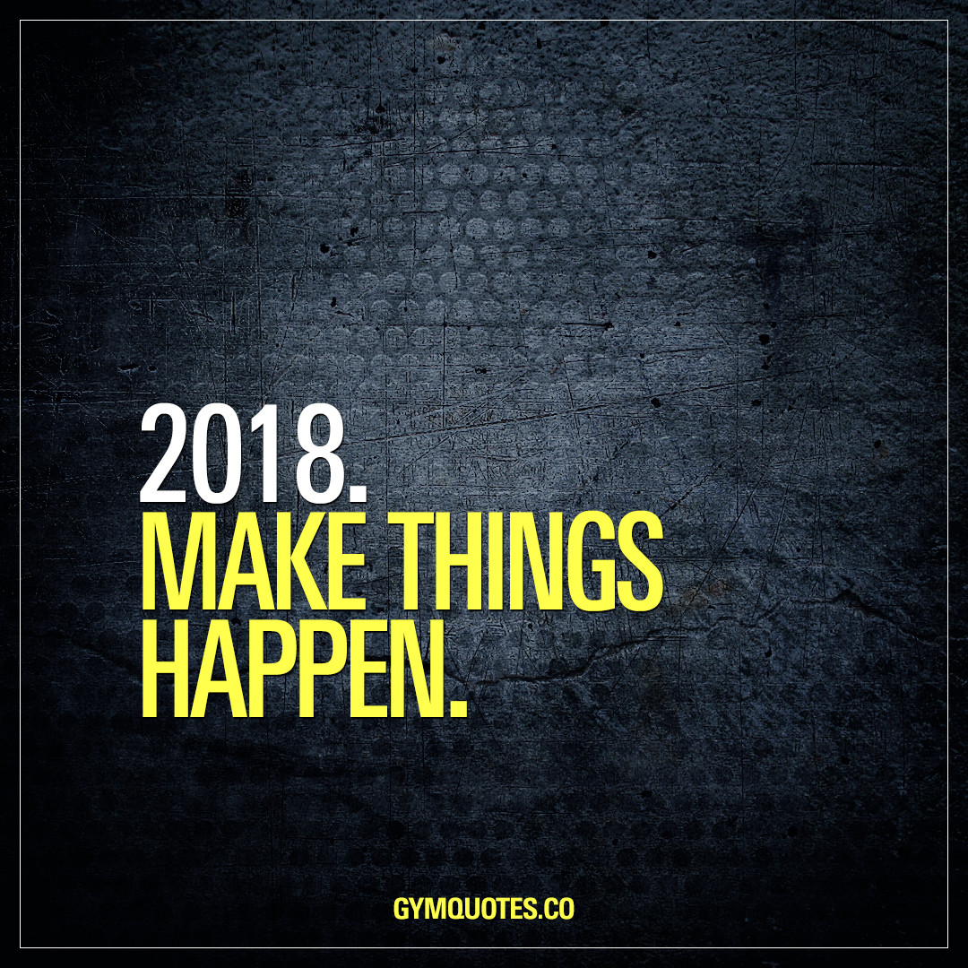 2018 Positive Quotes
 Gym Motivational Quote 2018 Make things happen