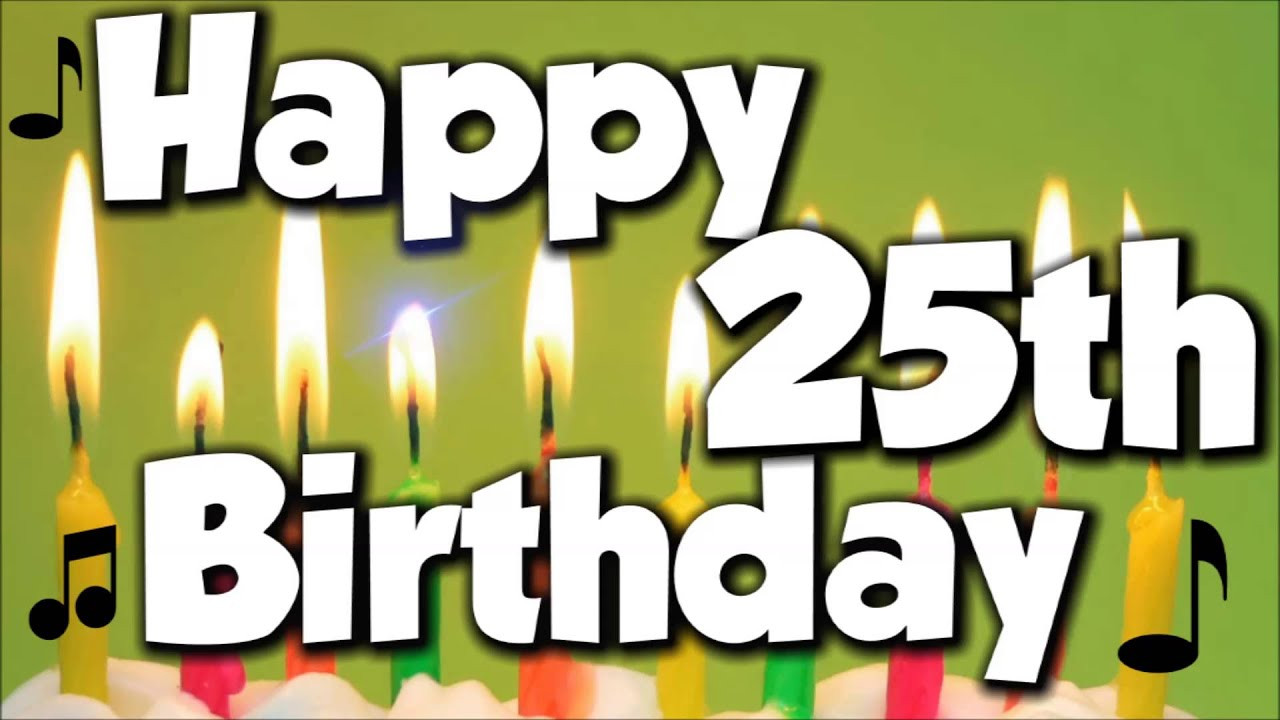 25Th Birthday Funny
 Happy 25th Birthday Happy Birthday To You Song