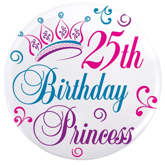 25Th Birthday Wishes
 25th Birthday Princess 3 5" Button by letscelebrate