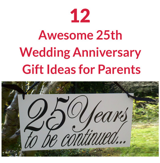 25Th Wedding Anniversary Gift Ideas For Parents
 12 Awesome 25th Wedding Anniversary Gift Ideas for Parents