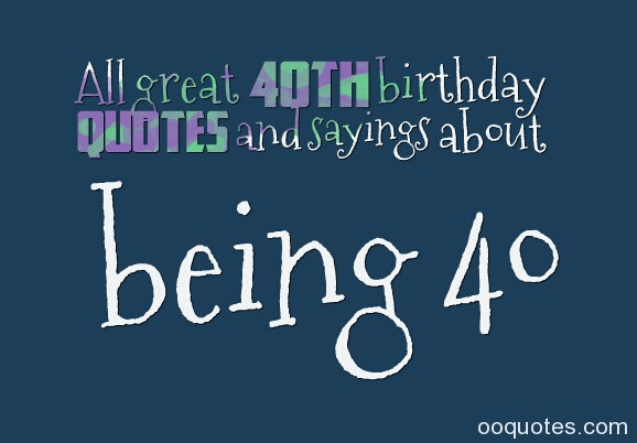 40 Years Old Birthday Quotes
 Inspirational Quotes For 40th Birthday QuotesGram
