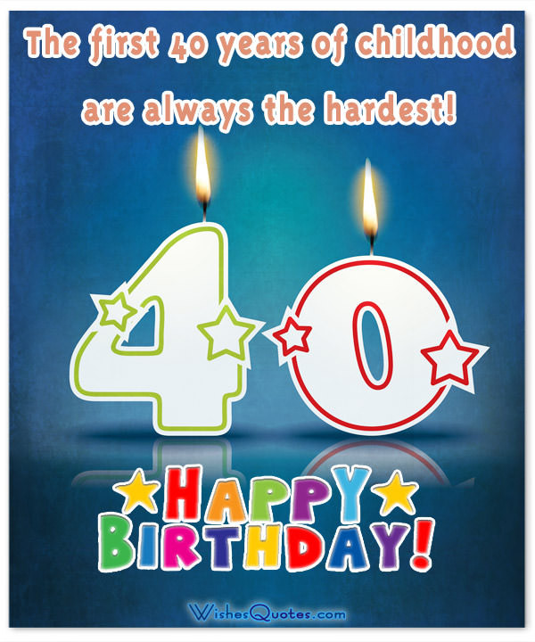 40 Years Old Birthday Quotes
 40th Birthday Wishes What to Write in a 40th Birthday Card
