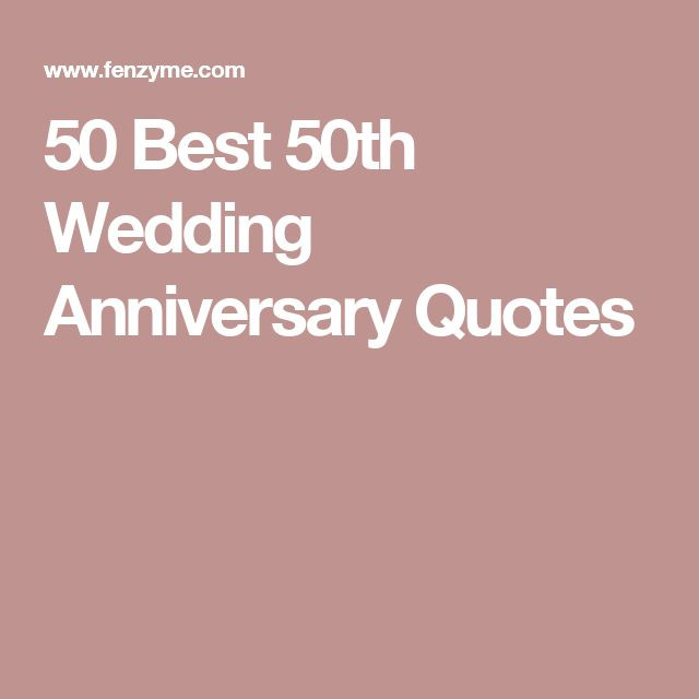50Th Anniversary Quotes
 50 Best 50th Wedding Anniversary Quotes