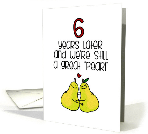 6 Year Anniversary Quotes
 6 Year Anniversary for Spouse Great Pear card