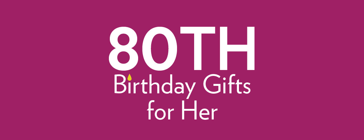 80Th Birthday Gift Ideas For Her
 80th Birthday Gifts and Ideas