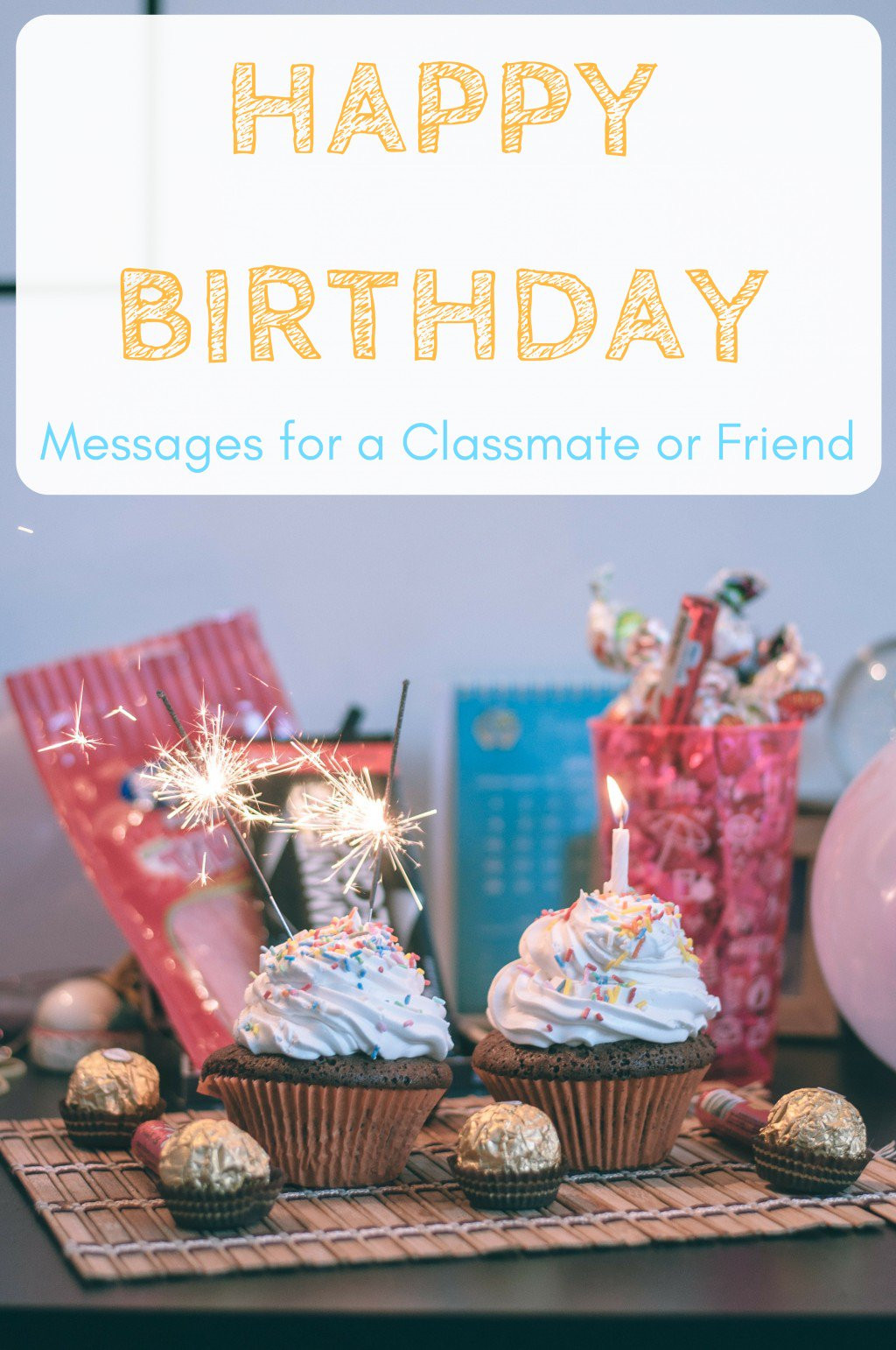 A Happy Birthday Wishes
 Happy Birthday Wishes for a Classmate School Friend or