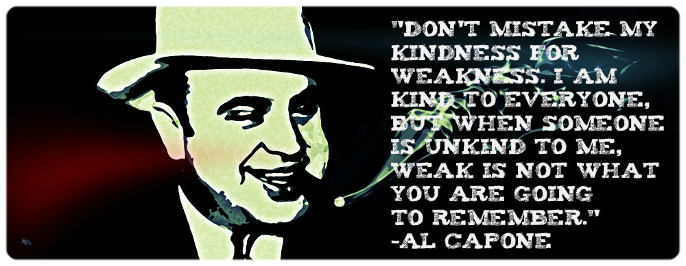 Al Capone Quote Kindness
 Pin by meredith on words