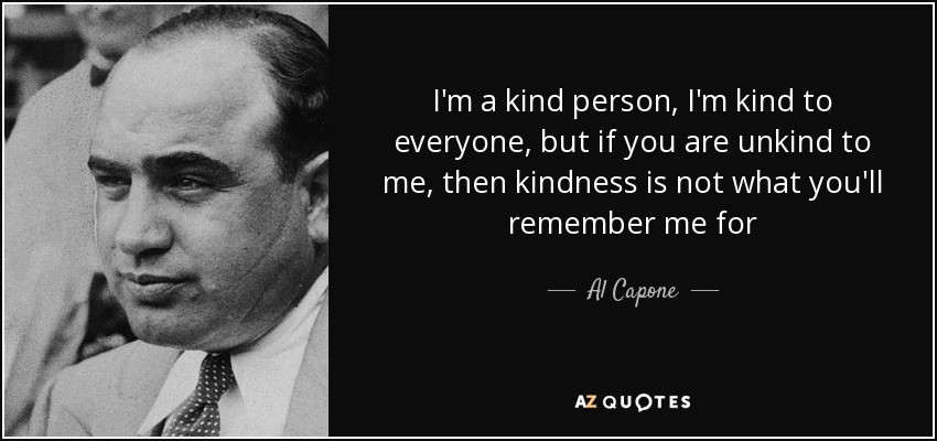 Al Capone Quote Kindness
 TOP 25 QUOTES BY AL CAPONE
