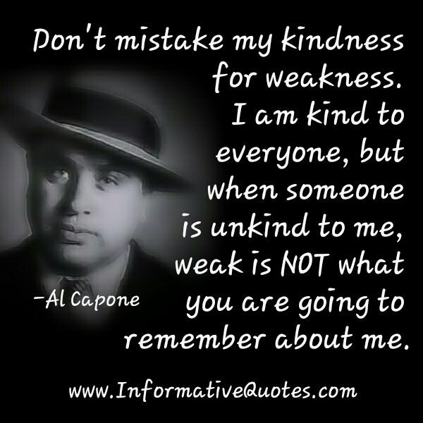 Al Capone Quotes Kindness
 Don t mistake my kindness for weakness