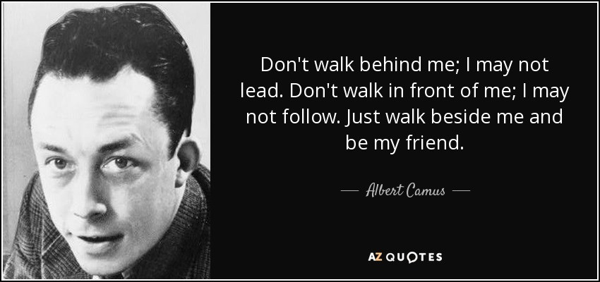 Albert Camus Love Quotes
 Albert Camus quote Don t walk behind me I may not lead
