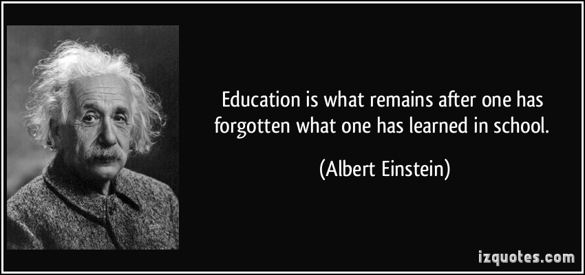 Albert Einstein Quotes Education
 Education is what remains after one has forgotten what one