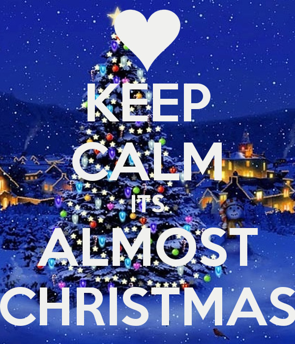 Almost Christmas Movie Quotes
 KEEP CALM ITS ALMOST CHRISTMAS Poster Melat