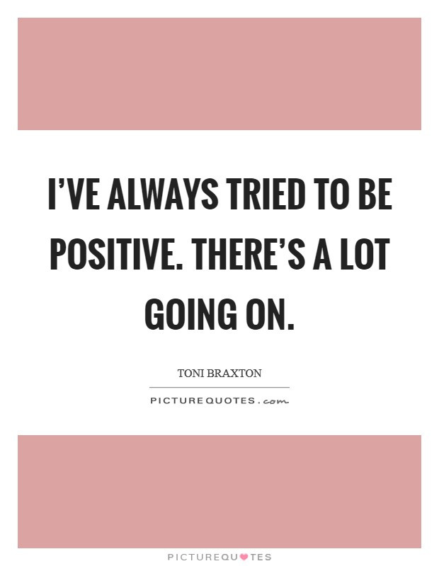 Always Be Positive Quotes
 Being Positive Quotes & Sayings