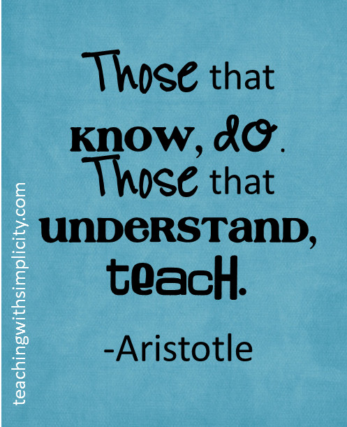 Aristotle Education Quotes
 "Those that know do Those that understand teach