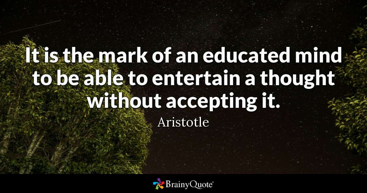 Aristotle Quotes On Education
 It is the mark of an educated mind to be able to entertain