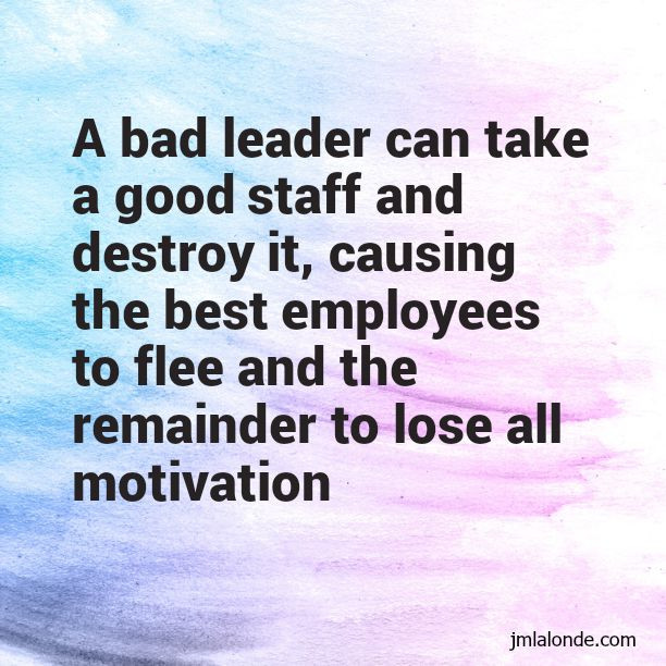 Bad Leadership Quotes
 What Bad Leaders Can Do To An Organization Joseph Lalonde