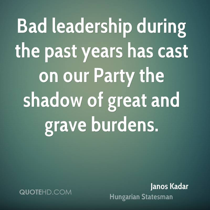 Bad Leadership Quotes
 Janos Kadar Leadership Quotes