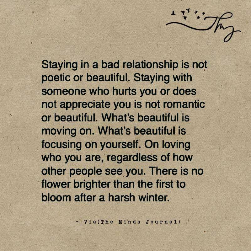 Bad Relationships Quotes
 Staying in a bad relationship is not poetic or beautiful
