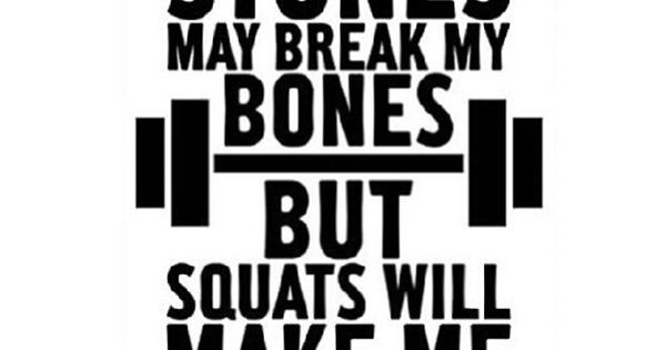 Badass Funny Quotes
 Sticks and stones may break my bones but squats will make