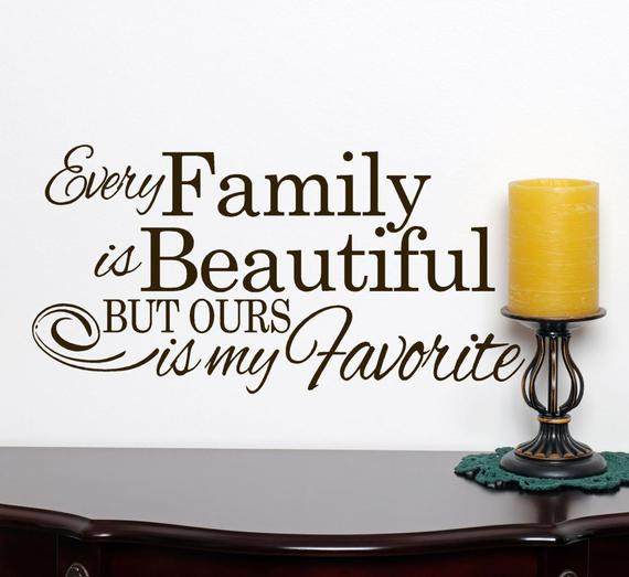 Beautiful Family Quotes
 Family Wall Decal Every Family Is Beautiful But Ours Is My
