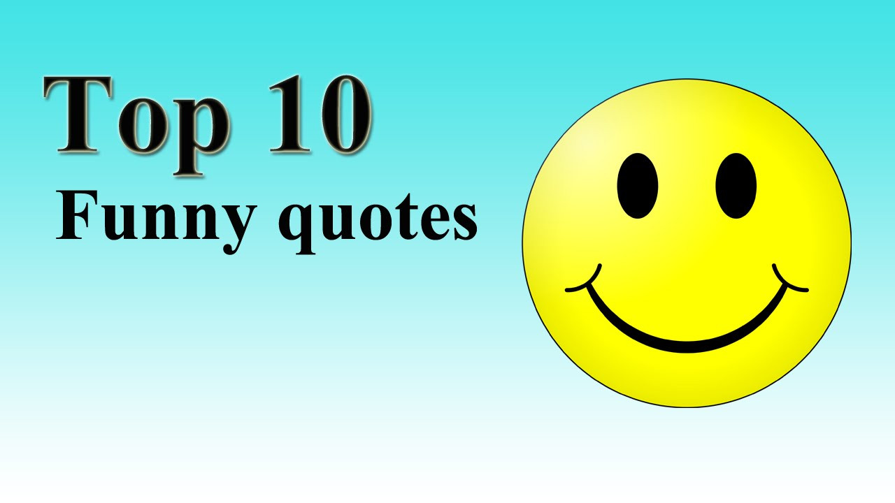 Best Funny Quotes
 Funny famous quotes top 10 best funniest worth laughing