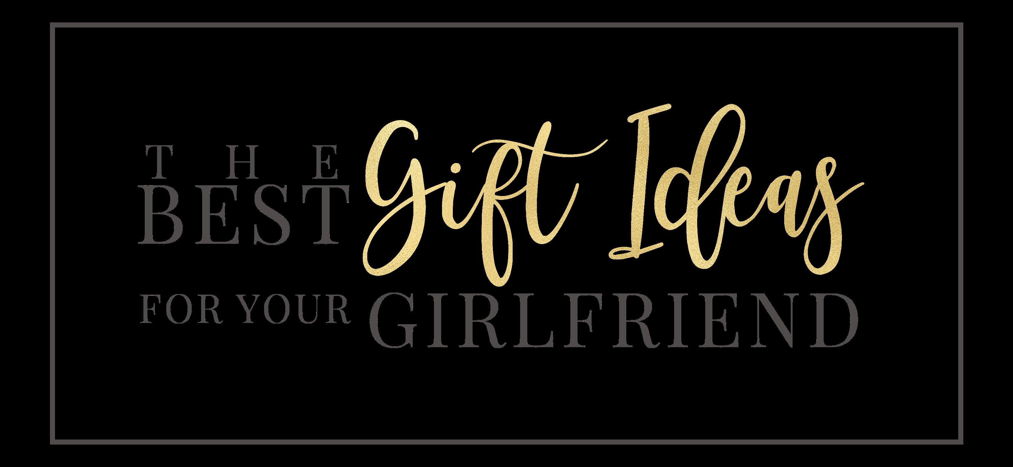Best Gift Ideas For Your Girlfriend
 TheBestGiftIdeasForYourGirlfriendlogo1 The Best Gift