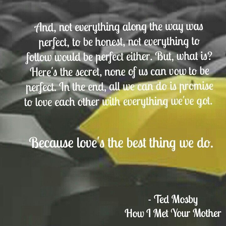 Best How I Met Your Mother Quotes
 Love s the best thing we do Ted Mosby How I Met Your