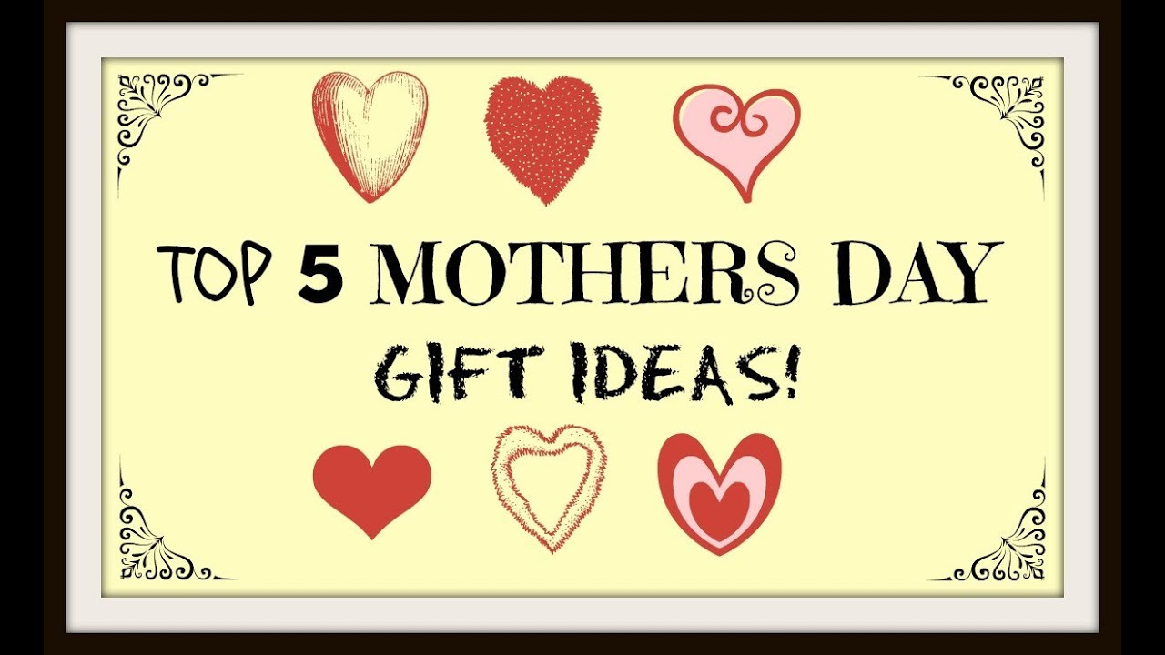 Best Mothers Day Gift Ideas
 Top 5 Mothers Day Gift Ideas