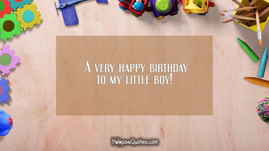 Birthday Quotes For Little Boy
 A very happy birthday to my little boy HoopoeQuotes