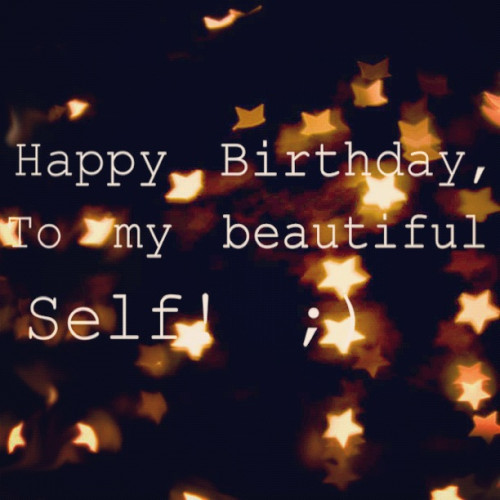 Birthday Quotes For Self
 Happy Birthday to Me Sayings