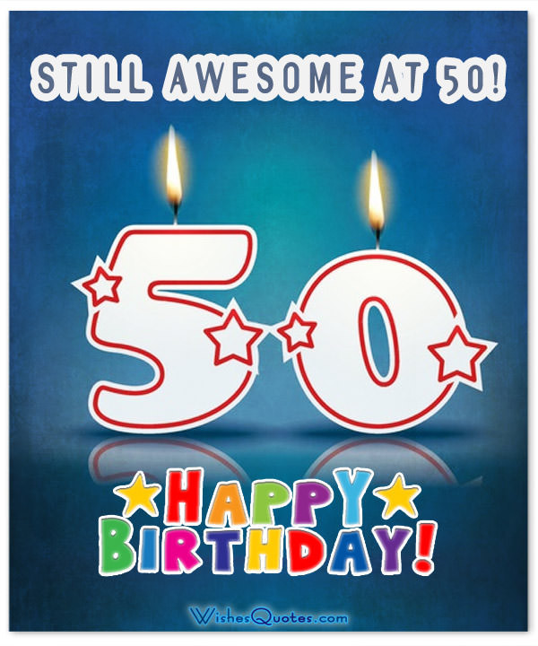 Birthday Wishes For 50 Year Old
 Inspirational 50th Birthday Wishes and