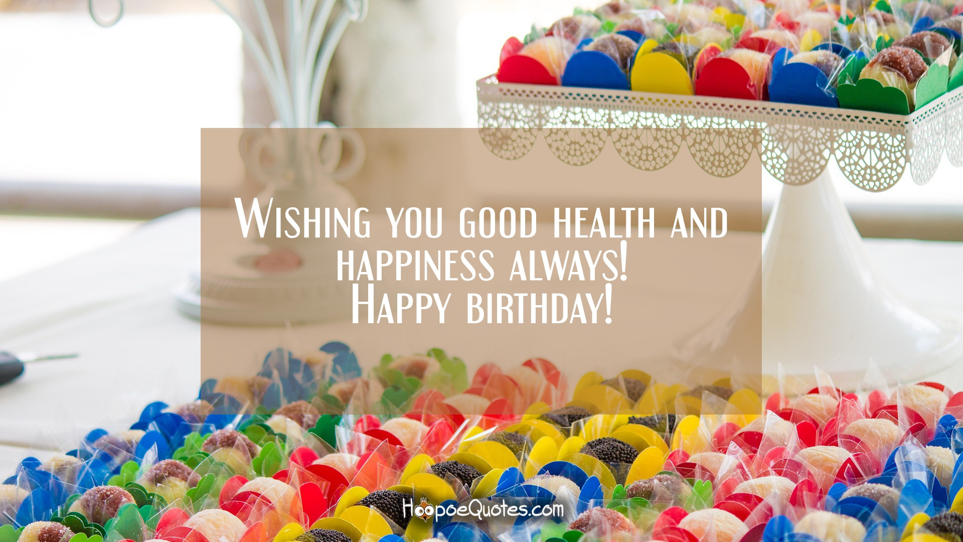 Birthday Wishes For Good Health
 Wishing you good health and happiness always Happy