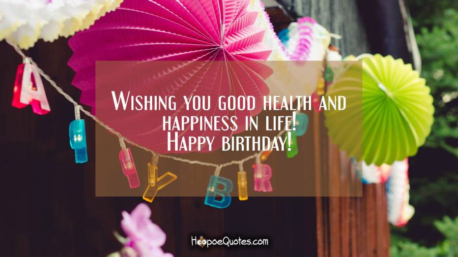 Birthday Wishes For Good Health
 Wishing you good health and happiness in life Happy
