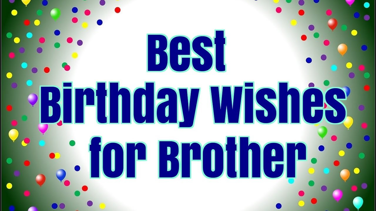 Birthday Wishes To Brother
 Best Birthday Wishes for Brother Happy Birthday Brother