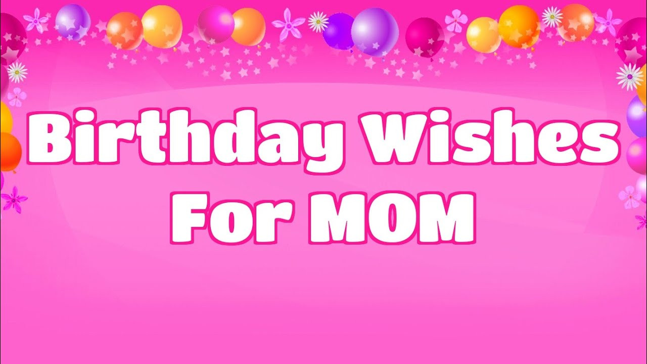 Birthday Wishes To Mom
 Birthday Wishes for Mom