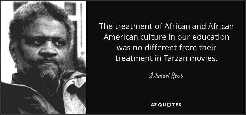 Black Educational Quotes
 Ishmael Reed quote The treatment of African and African