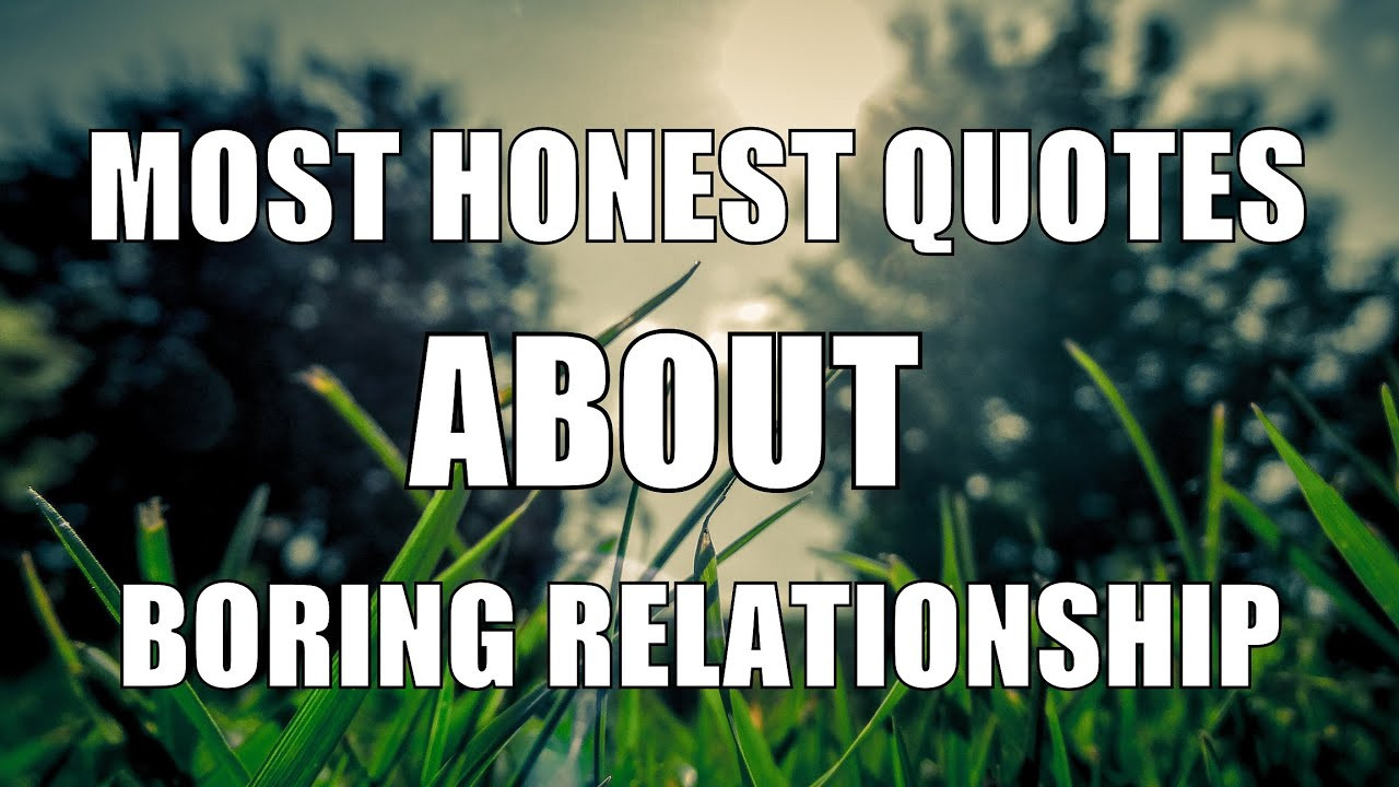 Boring Relationship Quote
 Most Honest Quotes About Boring Relationship With Your