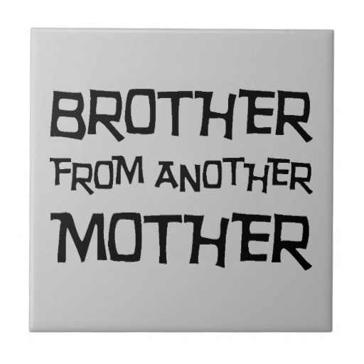 Brother From Another Mother Quotes Brother From Another Mother Ceramic Tile...