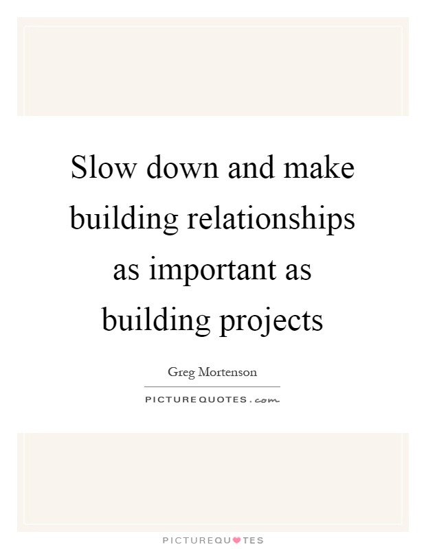 Building Relationship Quotes
 Slow Down Quotes Slow Down Sayings