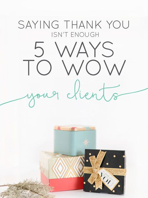 Business Thank You Gift Ideas
 Saying Thank You Isn t Enough 5 Ways to Wow Your Clients