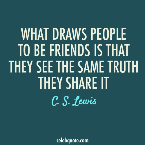 C.S.Lewis Quote On Friendship
 Quotes About Seeing The Truth QuotesGram