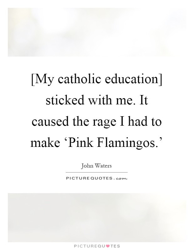 Catholic Education Quotes
 John Waters Quotes & Sayings 141 Quotations