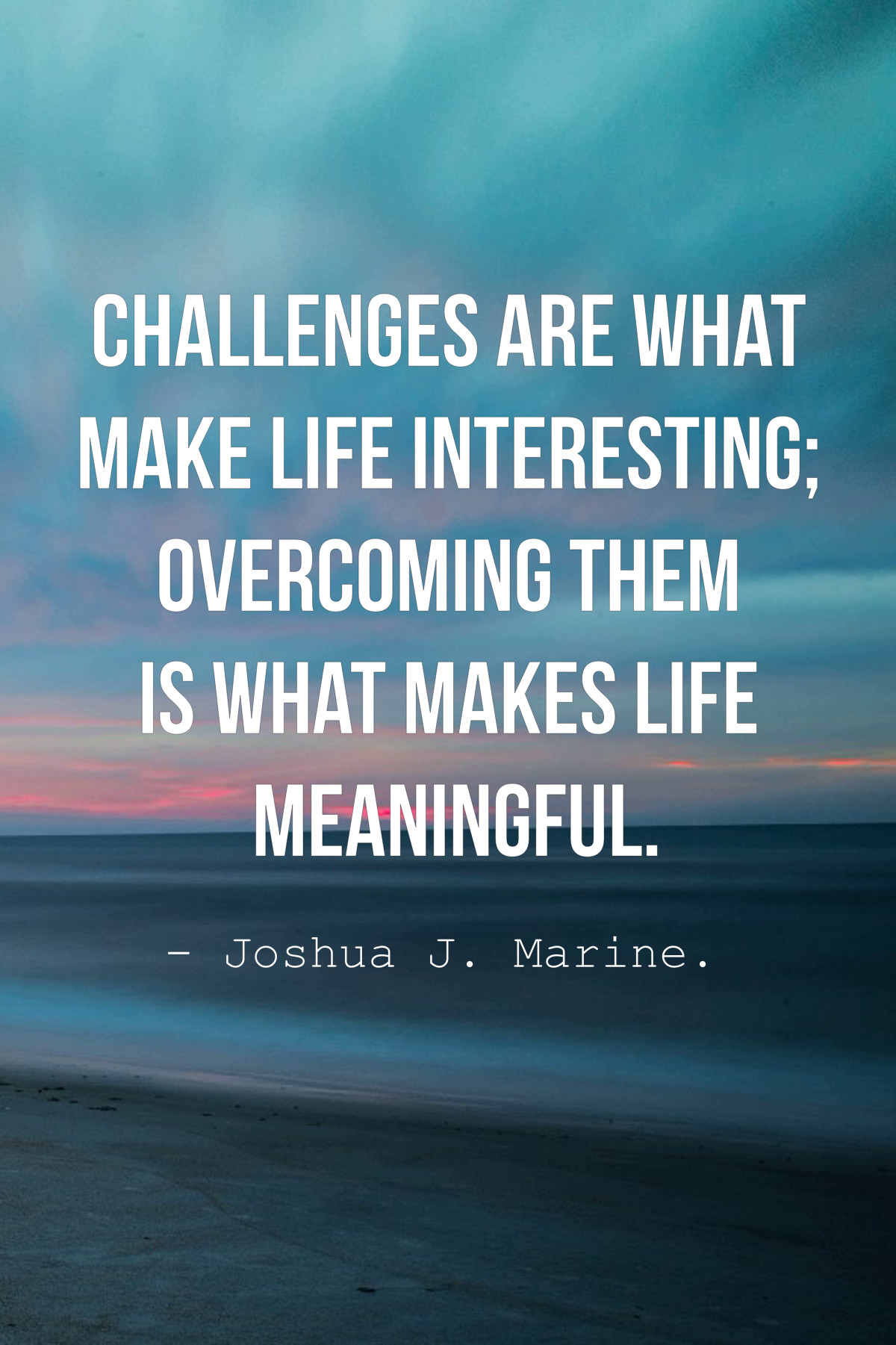 Challenges In Life Quote
 Top 50 Inspirational Challenges Quotes And Sayings