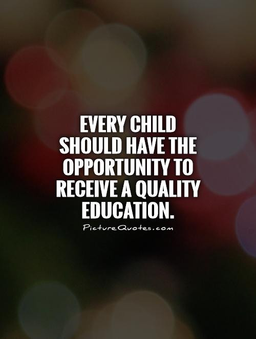 Children Education Quotes
 Every child should have the opportunity to receive a