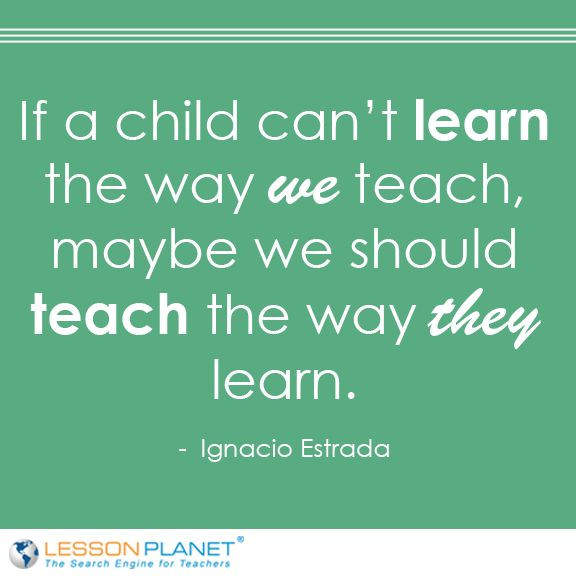 Children Education Quotes
 "If a child can t learn the way we teach maybe we should