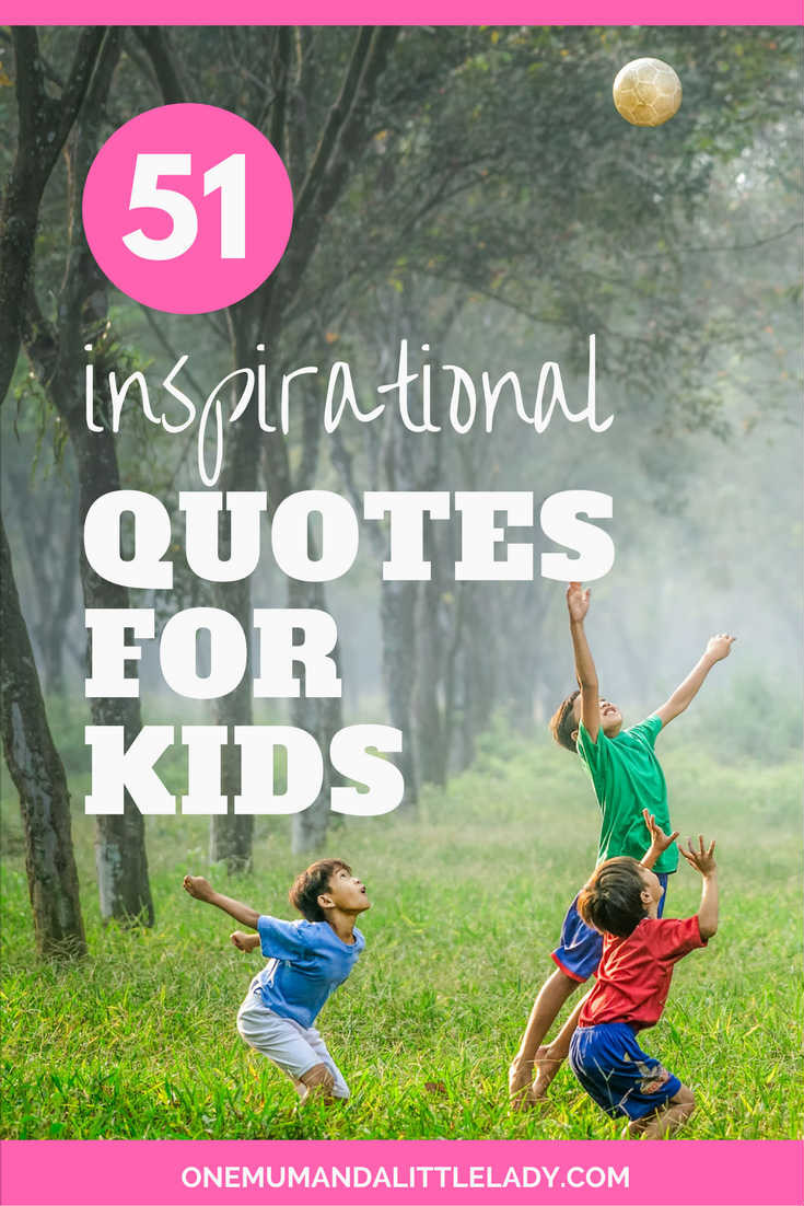 Children Inspirational Quote
 51 Inspirational Quotes For Kids Your Ultimate
