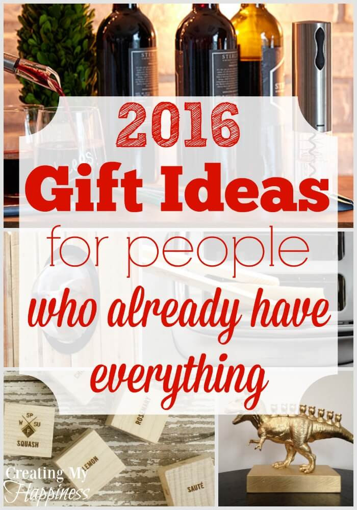 Christmas Gift Ideas People Have Everything
 Gift Ideas for People Who Already Have Everything 2016