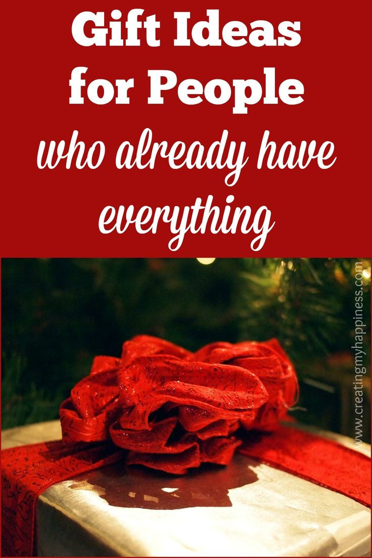 Christmas Gift Ideas People Have Everything
 Gift Ideas for People Who Already Have Everything
