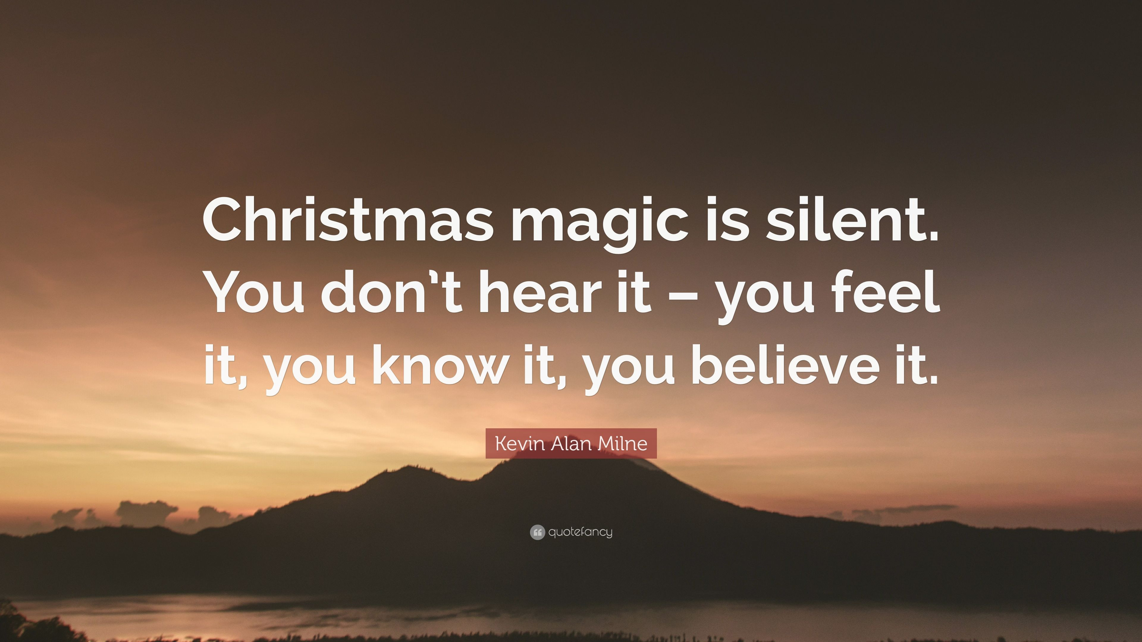 Christmas Magic Quotes
 Kevin Alan Milne Quote “Christmas magic is silent You