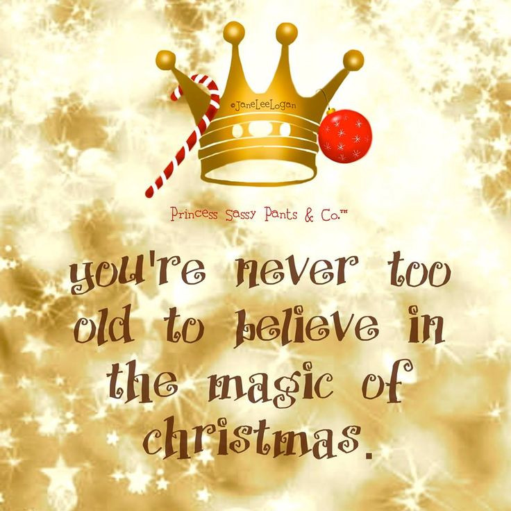 Christmas Magic Quotes
 You re never too old to believe in the magic of Christmas